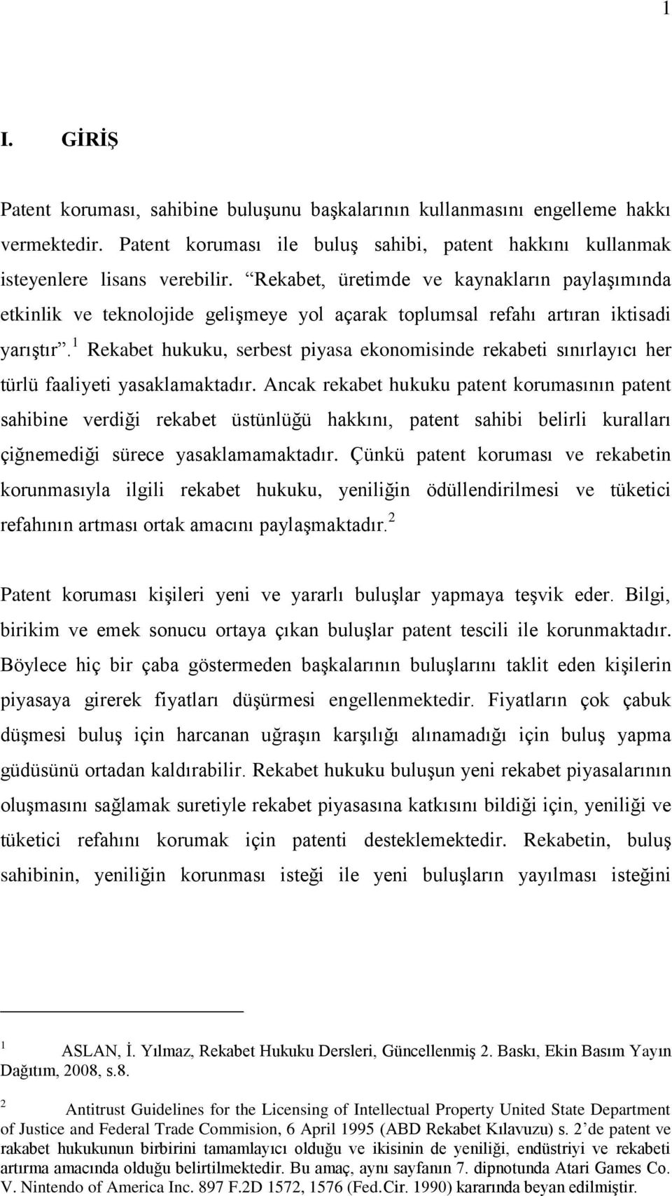 1 Rekabet hukuku, serbest piyasa ekonomisinde rekabeti sınırlayıcı her türlü faaliyeti yasaklamaktadır.