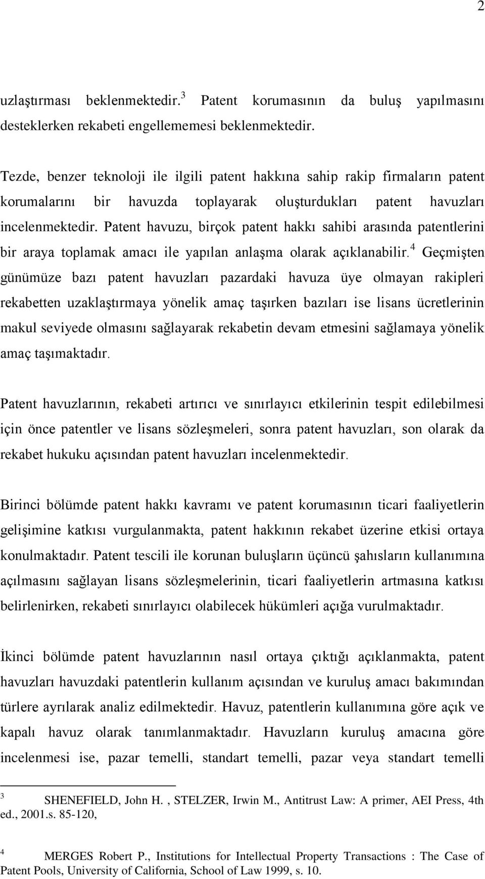 Patent havuzu, birçok patent hakkı sahibi arasında patentlerini bir araya toplamak amacı ile yapılan anlaşma olarak açıklanabilir.