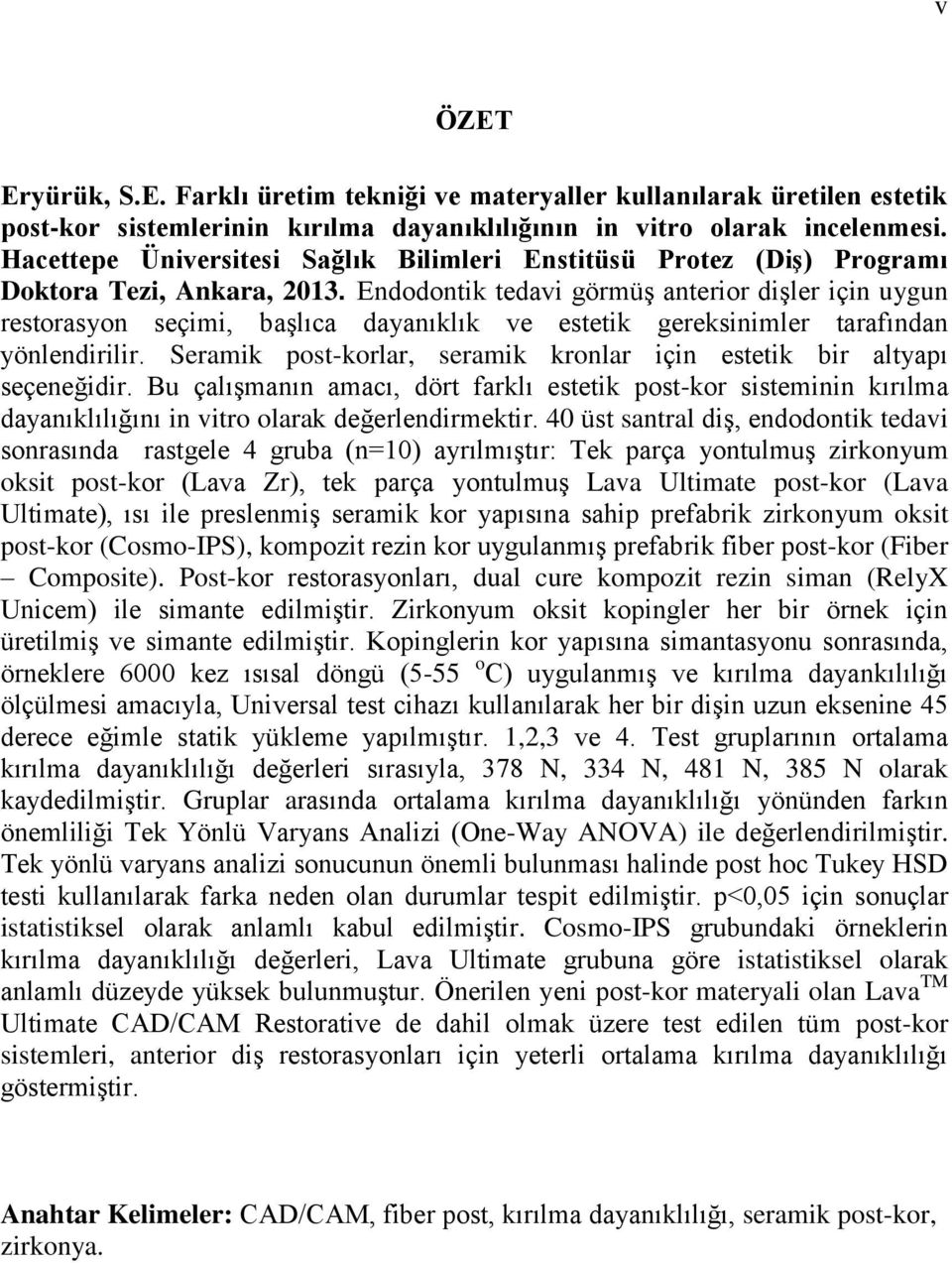 Endodontik tedavi görmüş anterior dişler için uygun restorasyon seçimi, başlıca dayanıklık ve estetik gereksinimler tarafından yönlendirilir.