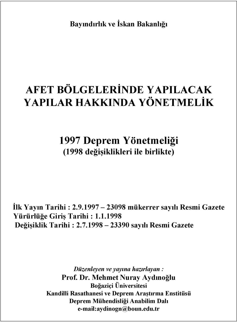 7.1998 23390 sayılı Resmi Gazete Düzenleyen ve yayına hazırlayan : Prof. Dr.