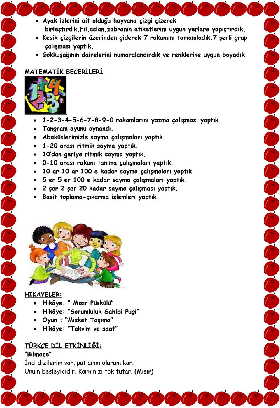 Abaküslerimizle sayma çalıģmaları yaptık. 1-20 arası ritmik sayma yaptık. 10 dan geriye ritmik sayma yaptık. 0-10 arası rakam tanıma çalıģmaları yaptık.