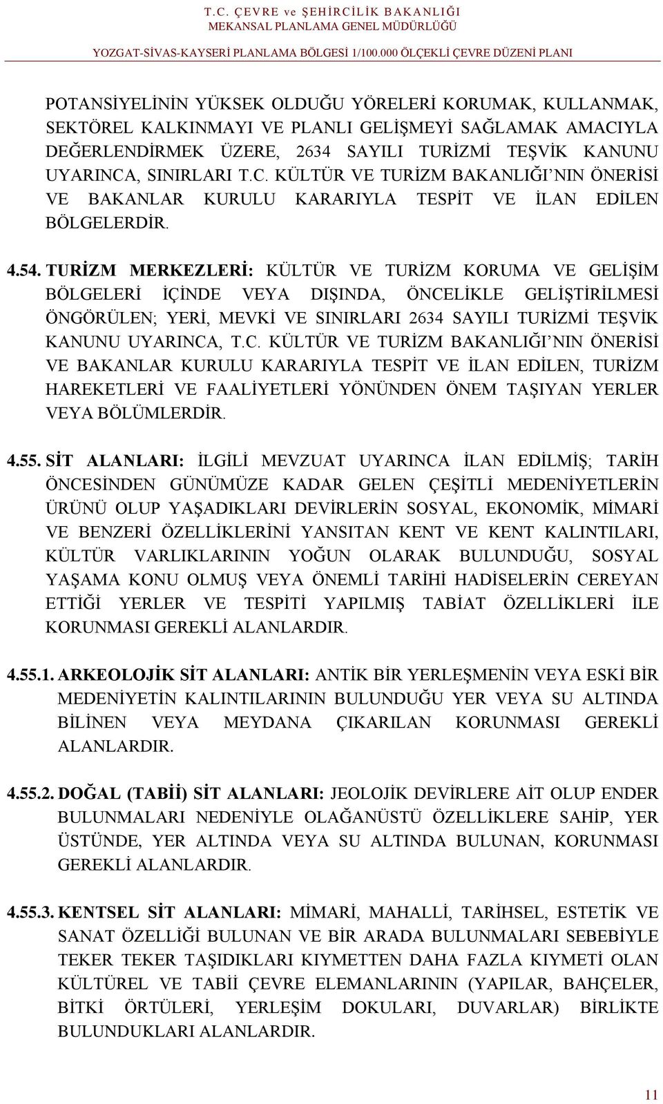 TURİZM MERKEZLERİ: KÜLTÜR VE TURİZM KORUMA VE GELİŞİM BÖLGELERİ İÇİNDE VEYA DIŞINDA, ÖNCE