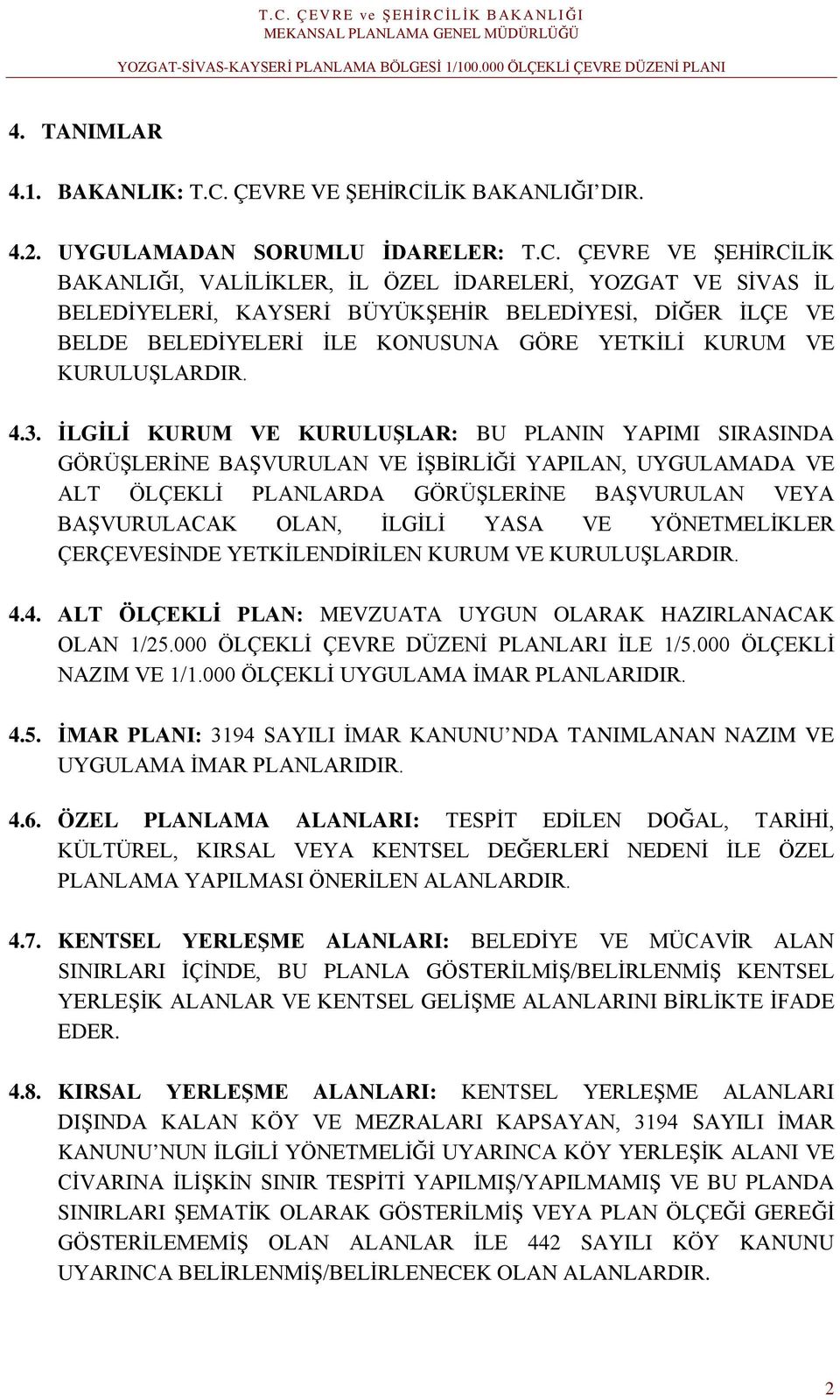 LİK BAKANLIĞI DIR. 4.2. UYGULAMADAN SORUMLU İDARELER: T.C.