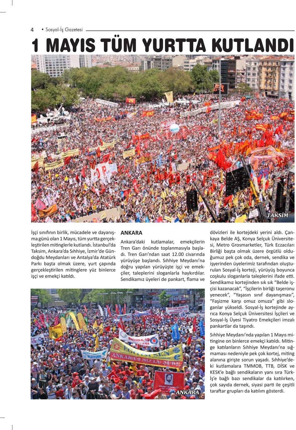 ANKARA Ankara daki kutlamalar, emekçilerin Tren Garı önünde toplanmasıyla başladı. Tren Garı ndan saat 12.00 civarında yürüyüşe başlandı.