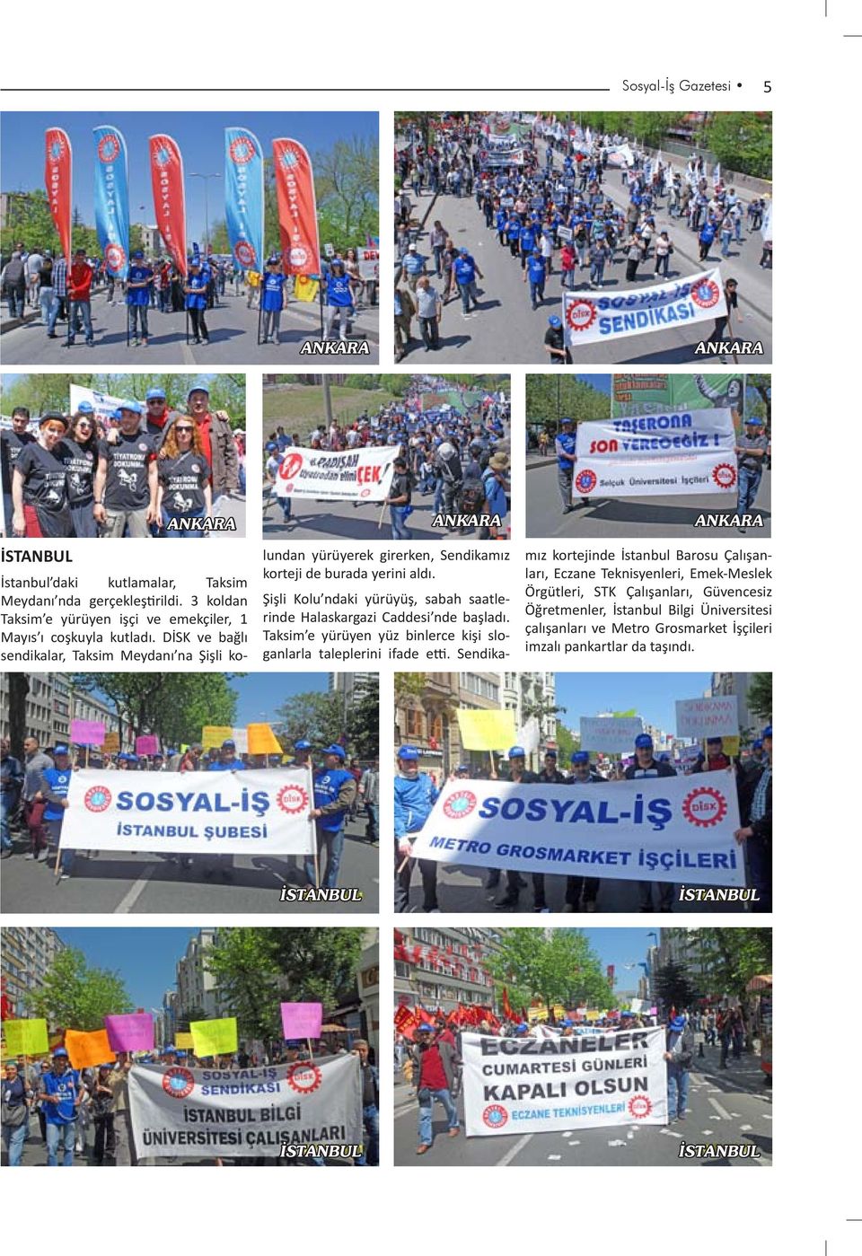 DİSK ve bağlı sendikalar, Taksim Meydanı na Şişli kolundan yürüyerek girerken, Sendikamız korteji de burada yerini aldı.