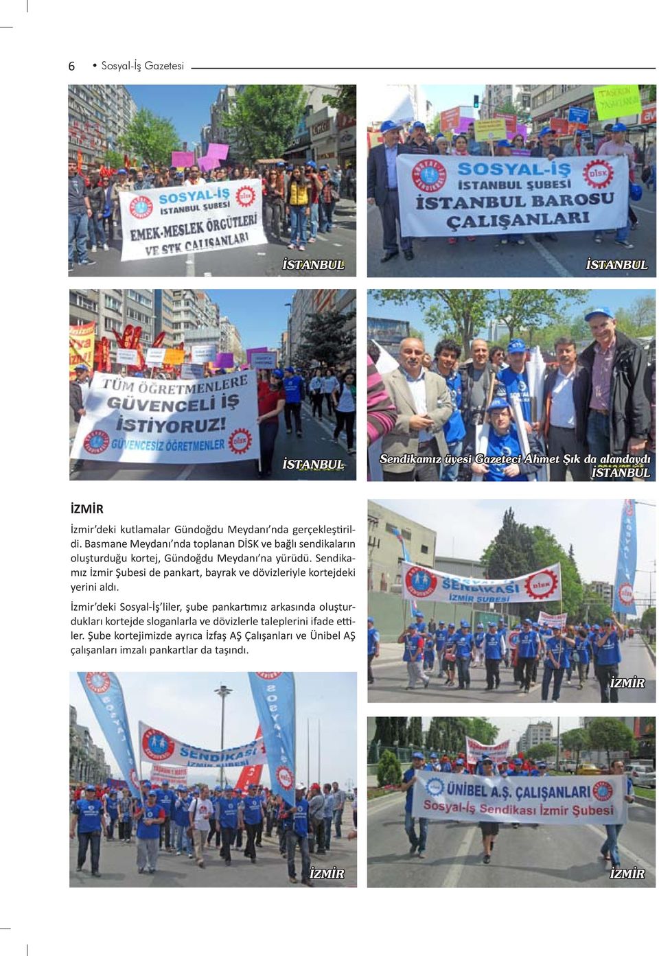 Sendikamız İzmir Şubesi de pankart, bayrak ve dövizleriyle kortejdeki yerini aldı.