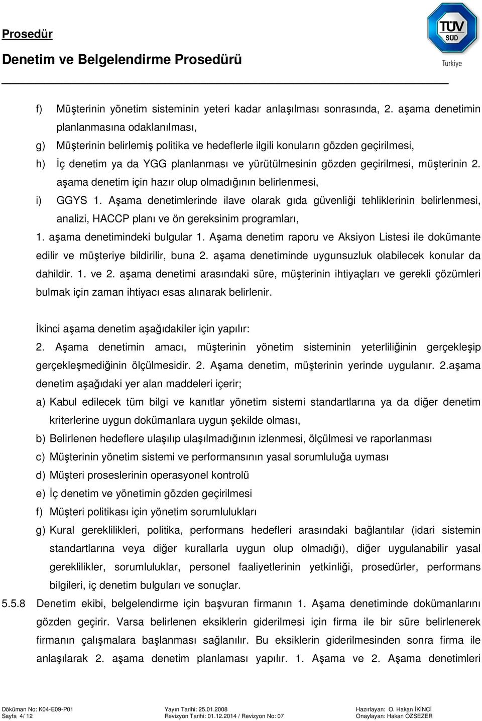 geçirilmesi, müşterinin 2. aşama denetim için hazır olup olmadığının belirlenmesi, i) GGYS 1.