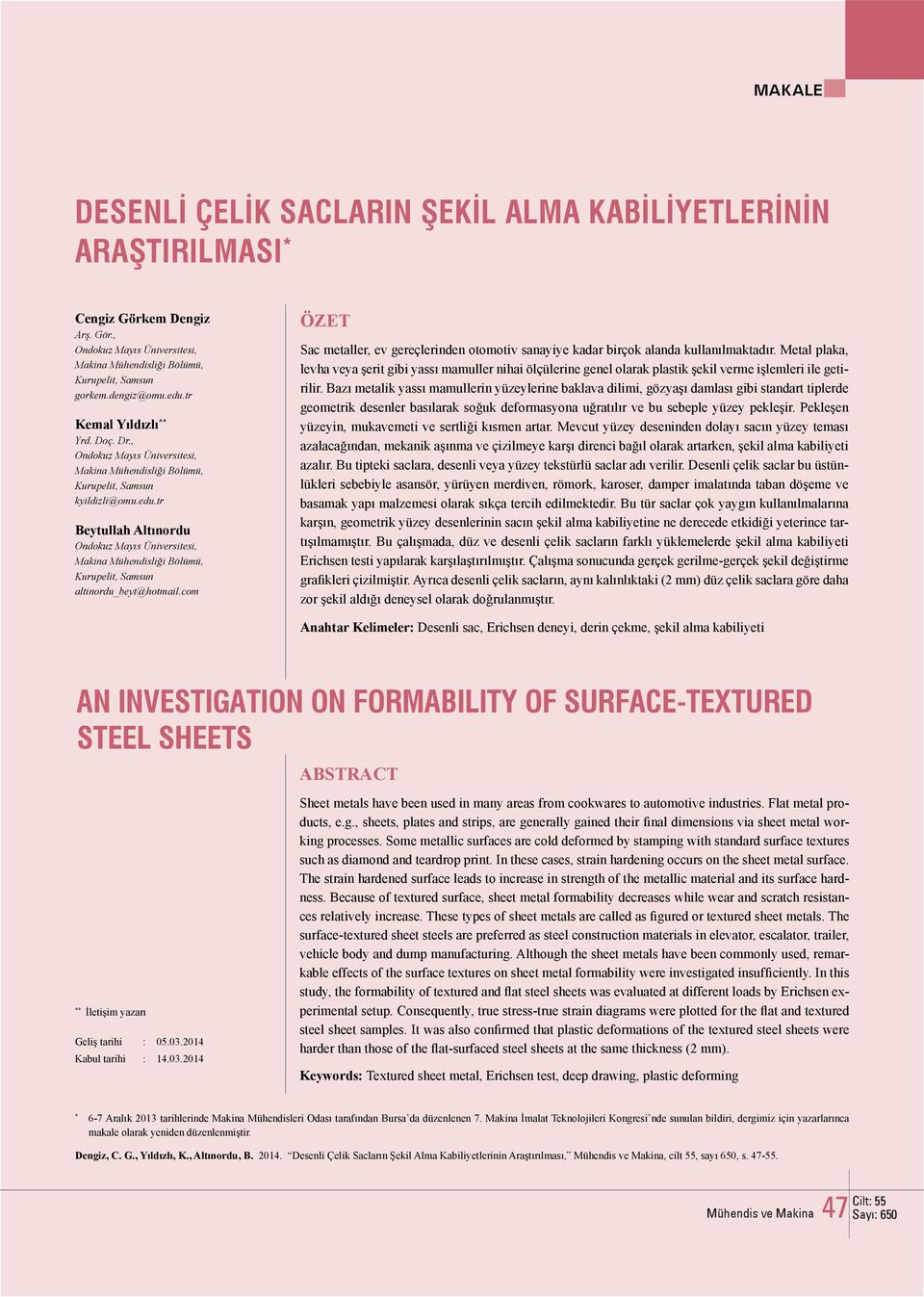 Metal plaka, levha veya şerit gibi yassı mamuller nihai ölçülerine genel olarak plastik şekil verme işlemleri ile getirilir.