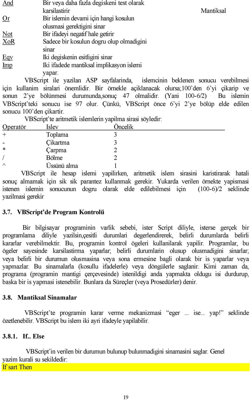 VBScript ile yazilan ASP sayfalarinda, islemcinin beklenen sonucu verebilmesi için kullanim siralari önemlidir.