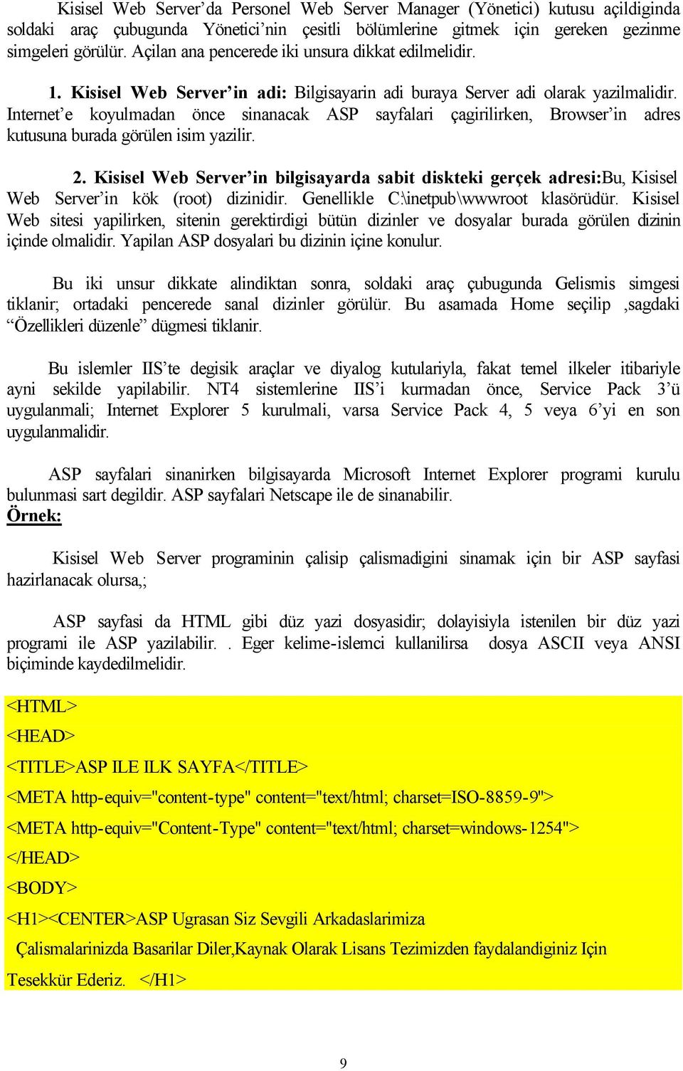 Internet e koyulmadan önce sinanacak ASP sayfalari çagirilirken, Browser in adres kutusuna burada görülen isim yazilir. 2.