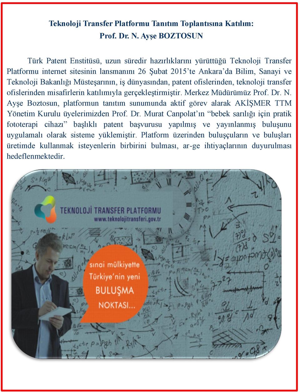 Müsteşarının, iş dünyasından, patent ofislerinden, teknoloji transfer ofislerinden misafirlerin katılımıyla gerçekleştirmiştir. Merkez Müdürümüz Prof. Dr. N.