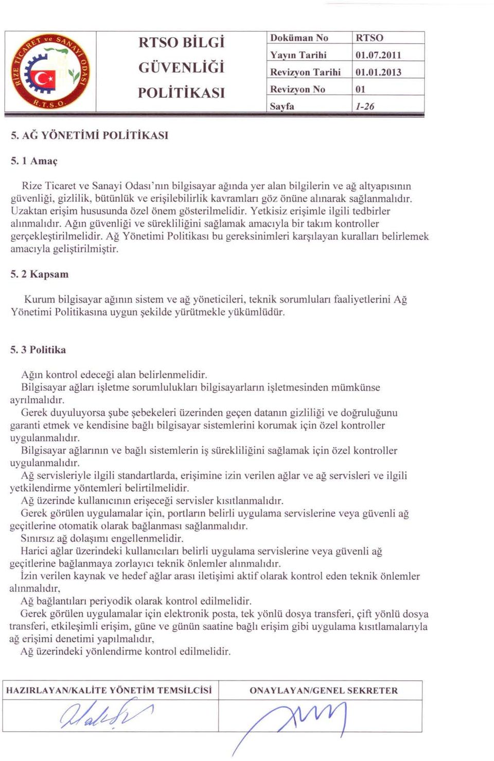 Uzaktan erişim hususunda özel önem gösterilmelidir. Yetkisiz erişimle ilgili tedbirler alınmalıdır. Ağın güvenliği ve sürekliliğini sağlamak amacıyla bir takım kontroller gerçekleştirilmelidir.