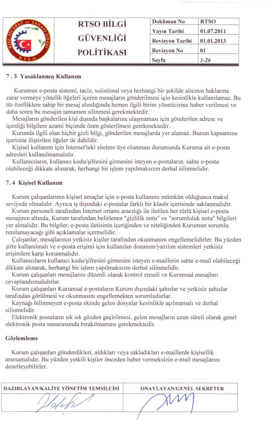 kullanılamaz. Bu tür özelliklere sahip bir mesaj alındığında hemen ilgili birim yöneticisine haber verilmesi ve daha sonra bu mesajın tamamen silinmesi gerekmektedir.