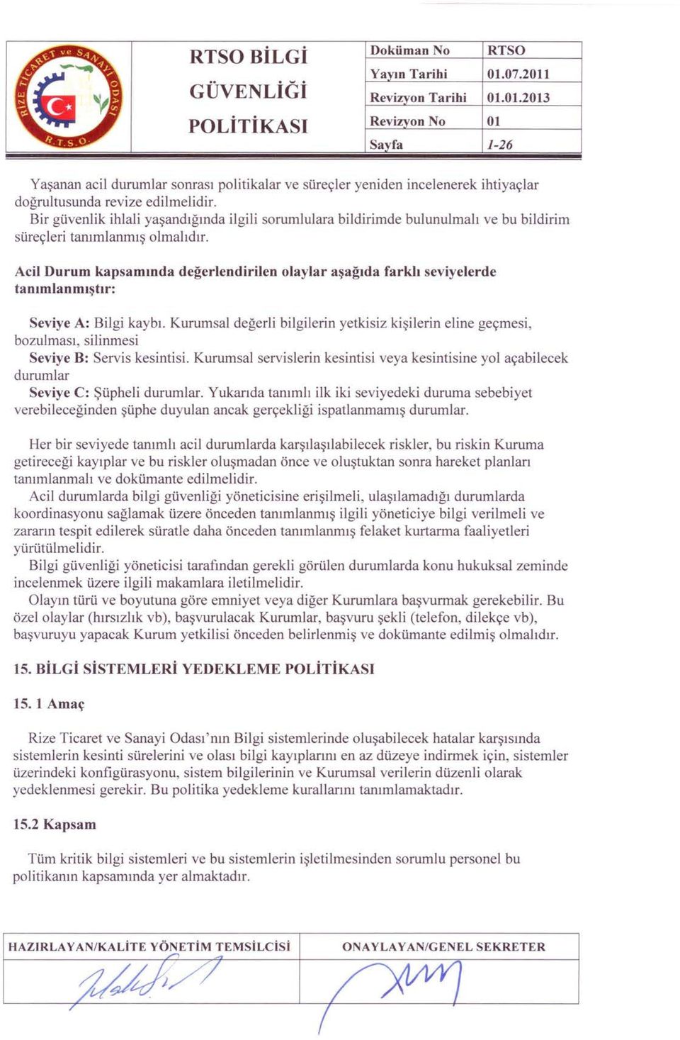 Acil Durum kapsamında değerlendirilen olaylar aşağıda farklı seviyelerde tanımlanmıştır: Seviye A: Bilgi kaybı.