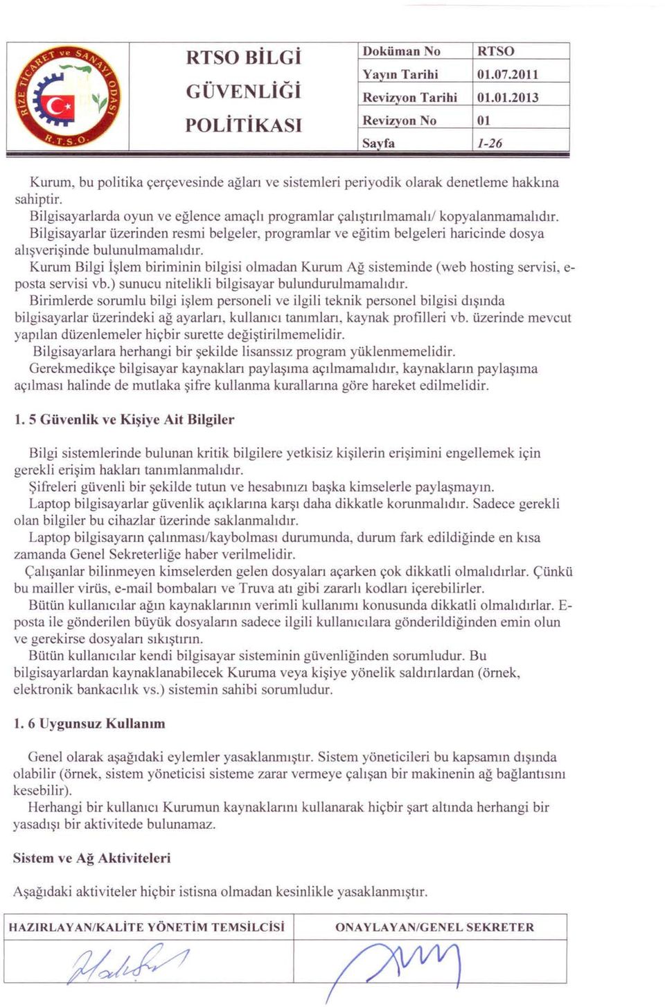 Bilgisayarlar üzerinden resmi belgeler, programlar ve eğitim belgeleri haricinde dosya alışverişinde bulunulmamalıdır.