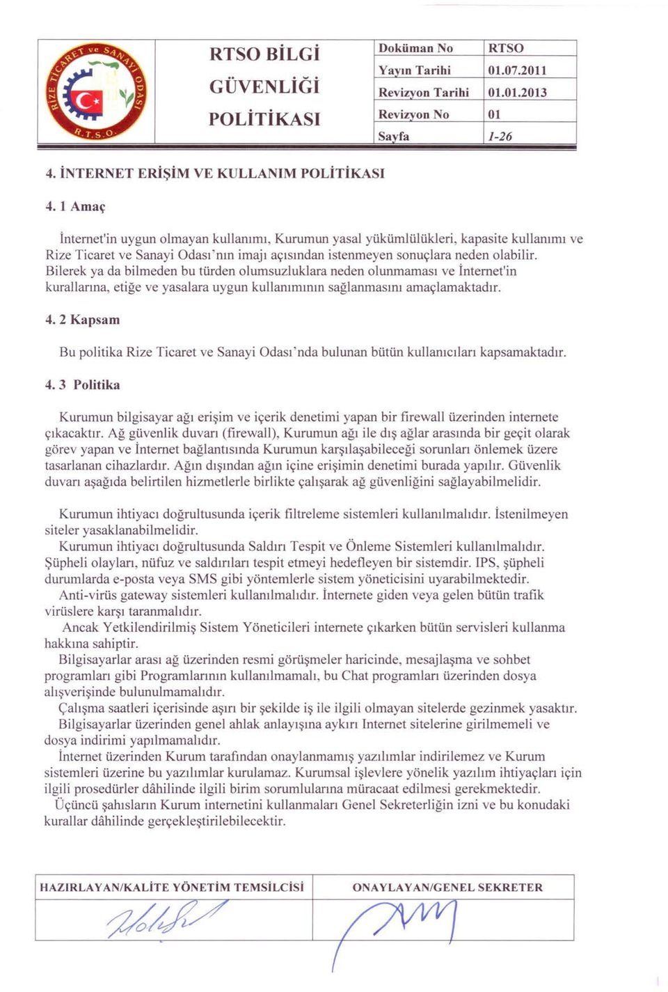 Bilerek ya da bilmeden bu türden olumsuzluklara neden olunmaması ve İnternet'in kurallarına, etiğe ve yasalara uygun kullanımının sağlanmasını amaçlamaktadır. 4.