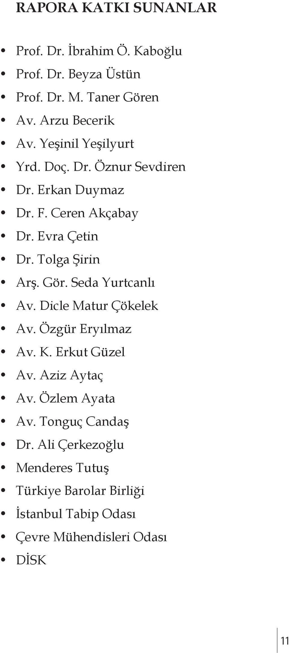 Gör. Seda Yurtcanlı Av. Dicle Matur Çökelek Av. Özgür Eryılmaz Av. K. Erkut Güzel Av. Aziz Aytaç Av. Özlem Ayata Av.