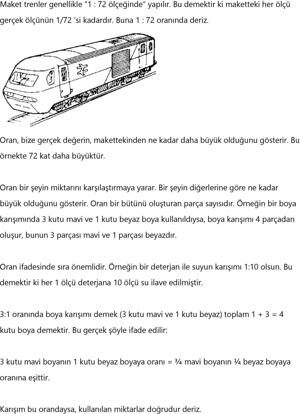 Bir şeyin diğerlerine göre ne kadar büyük olduğunu gösterir. Oran bir bütünü oluşturan parça sayısıdır.