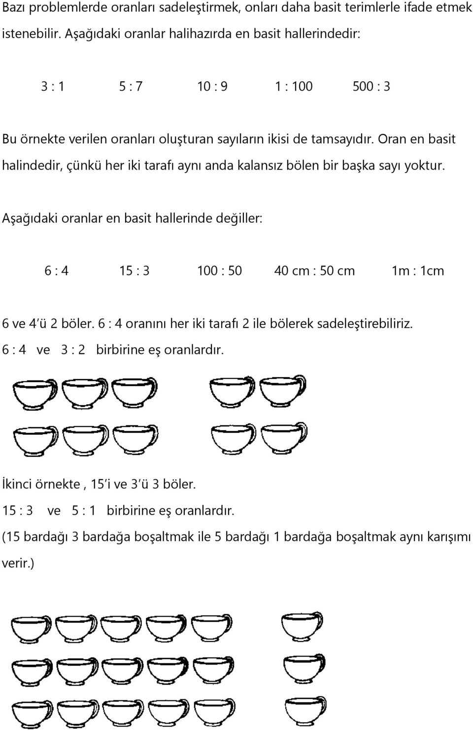 Oran en basit halindedir, çünkü her iki tarafı aynı anda kalansız bölen bir başka sayı yoktur.