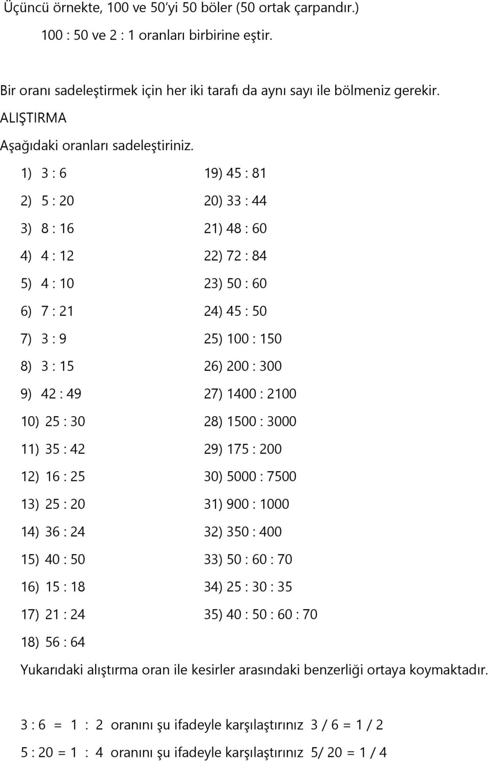 1) 3 : 6 19) 45 : 81 2) 5 : 20 20) 33 : 44 3) 8 : 16 21) 48 : 60 4) 4 : 12 22) 72 : 84 5) 4 : 10 23) 50 : 60 6) 7 : 21 24) 45 : 50 7) 3 : 9 25) 100 : 150 8) 3 : 15 26) 200 : 300 9) 42 : 49 27) 1400 :