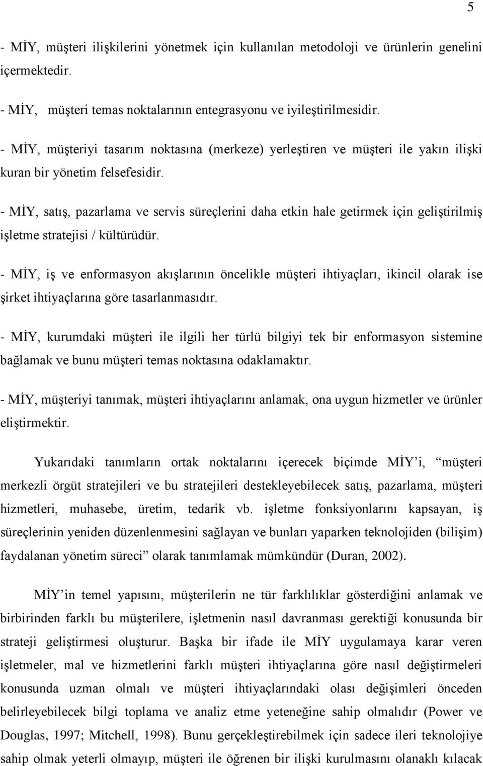 - MĠY, satıģ, pazarlama ve servis süreçlerini daha etkin hale getirmek için geliģtirilmiģ iģletme stratejisi / kültürüdür.