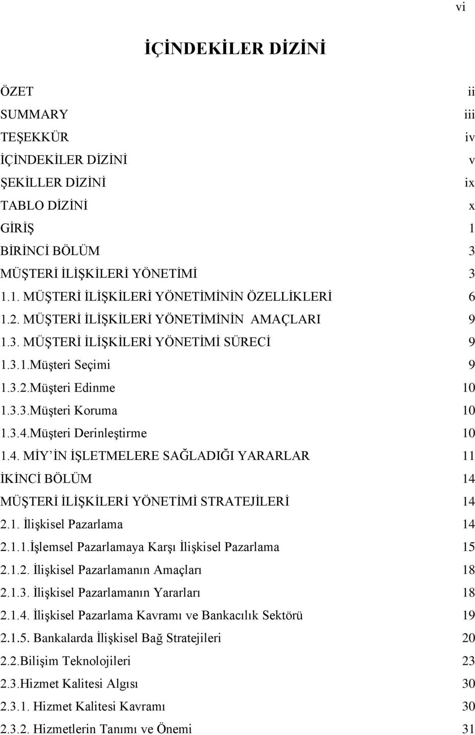 MüĢteri DerinleĢtirme 10 1.4. MĠY ĠN ĠġLETMELERE SAĞLADIĞI YARARLAR 11 ĠKĠNCĠ BÖLÜM 14 MÜġTERĠ ĠLĠġKĠLERĠ YÖNETĠMĠ STRATEJĠLERĠ 14 2.1. ĠliĢkisel Pazarlama 14 2.1.1.ĠĢlemsel Pazarlamaya KarĢı ĠliĢkisel Pazarlama 15 2.