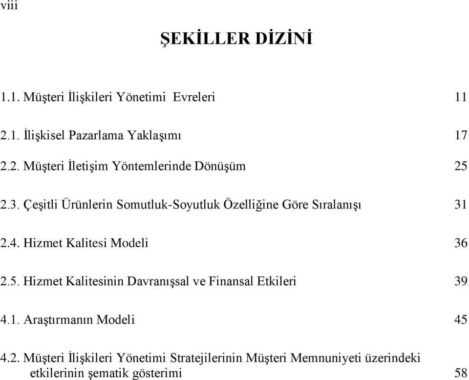 Hizmet Kalitesinin DavranıĢsal ve Finansal Etkileri 39 4.1. AraĢtırmanın Modeli 45 4.2.