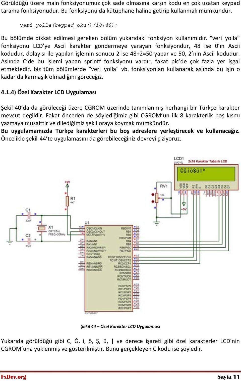 veri_yolla fonksiyonu LCD ye Ascii karakter göndermeye yarayan fonksiyondur, 48 ise 0 ın Ascii kodudur, dolayısı ile yapılan işlemin sonucu 2 ise 48+2=50 yapar ve 50, 2 nin Ascii kodudur.