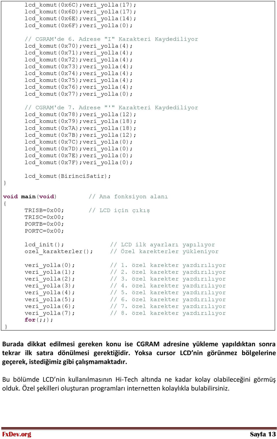 lcd_komut(0x75);veri_yolla(4); lcd_komut(0x76);veri_yolla(4); lcd_komut(0x77);veri_yolla(0); // CGRAM'de 7.