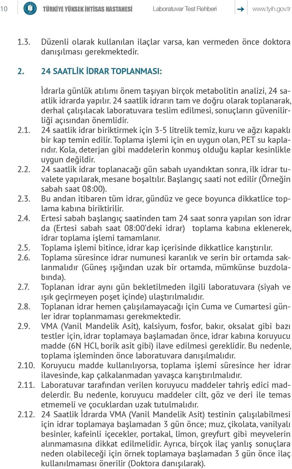 24 saatlik idrarın tam ve doğru olarak toplanarak, derhal çalışılacak laboratuvara teslim edilmesi, sonuçların güvenilirliği açısından önemlidir. 2.1.