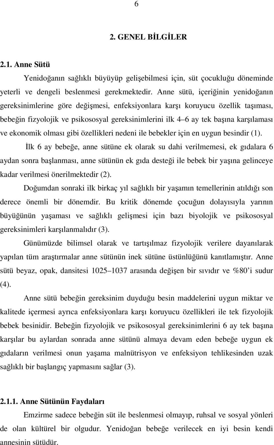 ve ekonomik olması gibi özellikleri nedeni ile bebekler için en uygun besindir (1).