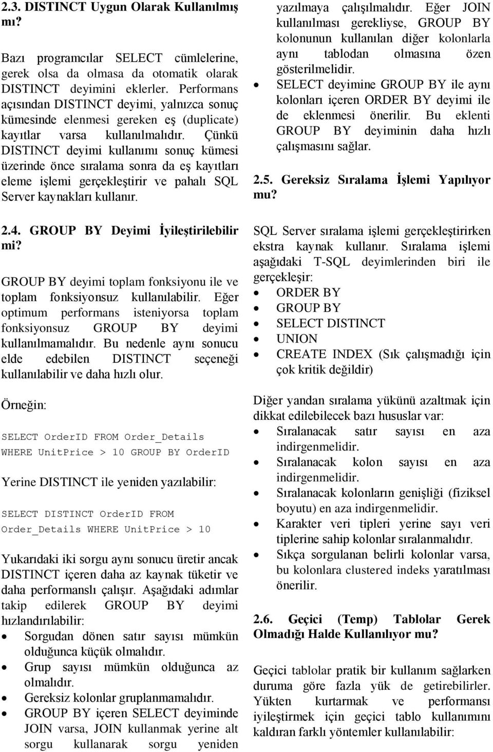 Çünkü DISTINCT deyimi kullanımı sonuç kümesi üzerinde önce sıralama sonra da eş kayıtları eleme işlemi gerçekleştirir ve pahalı SQL Server kaynakları kullanır. 2.4.