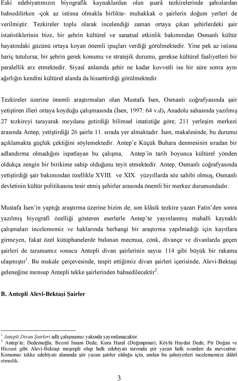 önemli ipuçları verdiği görülmektedir. Yine pek az istisna hariç tutulursa; bir Ģehrin gerek konumu ve stratejik durumu, gerekse kültürel faaliyetleri bir paralellik arz etmektedir.