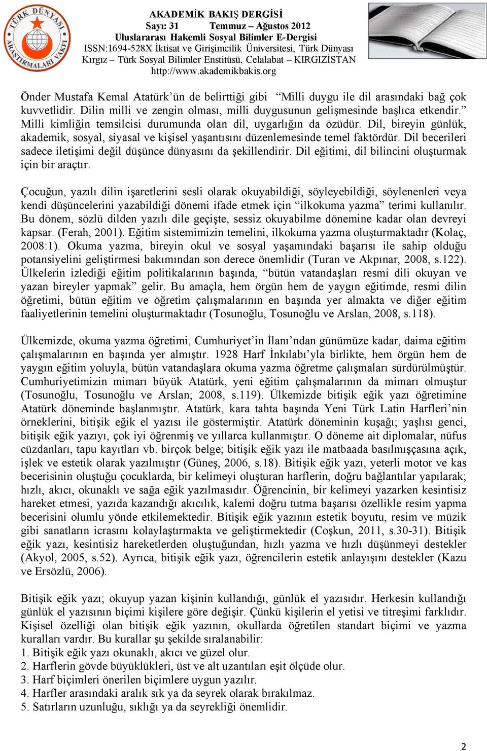 Dil becerileri sadece iletişimi değil düşünce dünyasını da şekillendirir. Dil eğitimi, dil bilincini oluşturmak için bir araçtır.