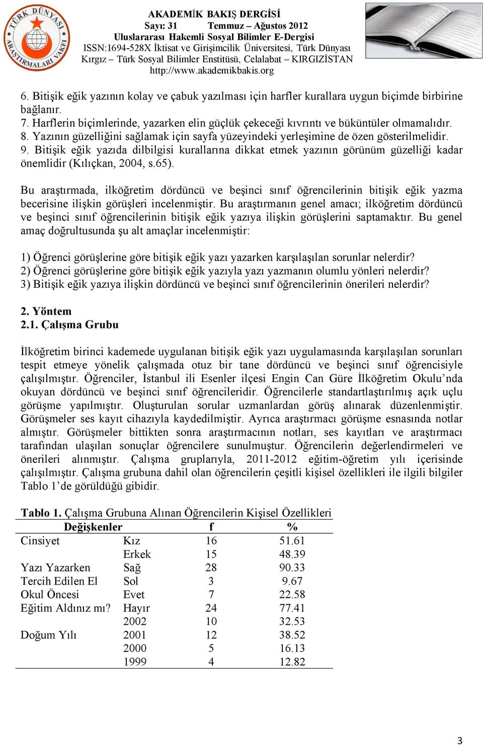 Bitişik eğik yazıda dilbilgisi kurallarına dikkat etmek yazının görünüm güzelliği kadar önemlidir (Kılıçkan, 2004, s.65).