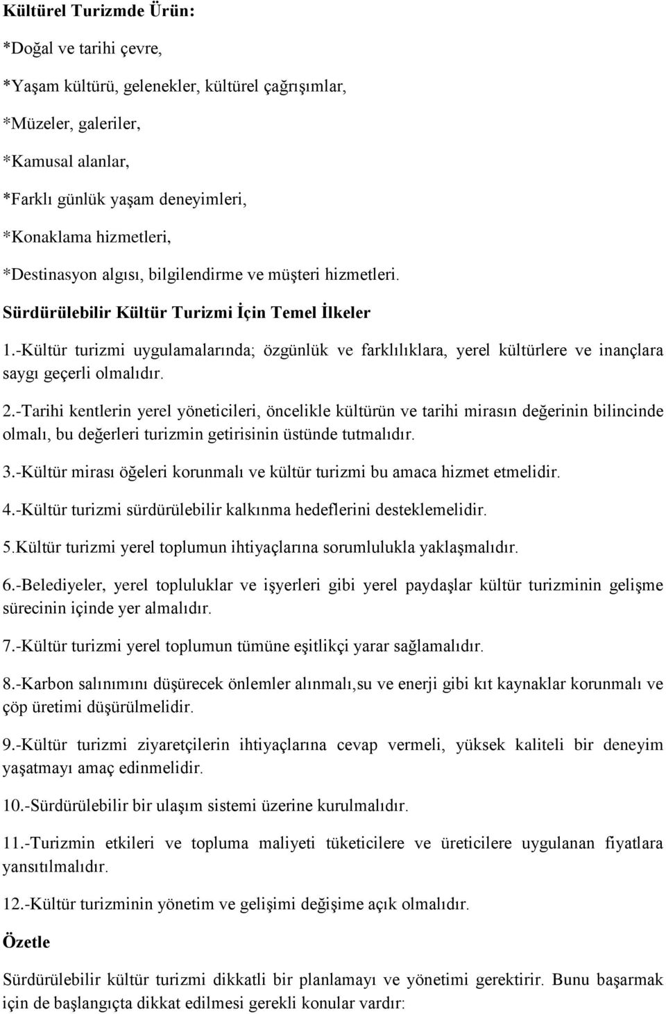 -Kültür turizmi uygulamalarında; özgünlük ve farklılıklara, yerel kültürlere ve inançlara saygı geçerli olmalıdır. 2.