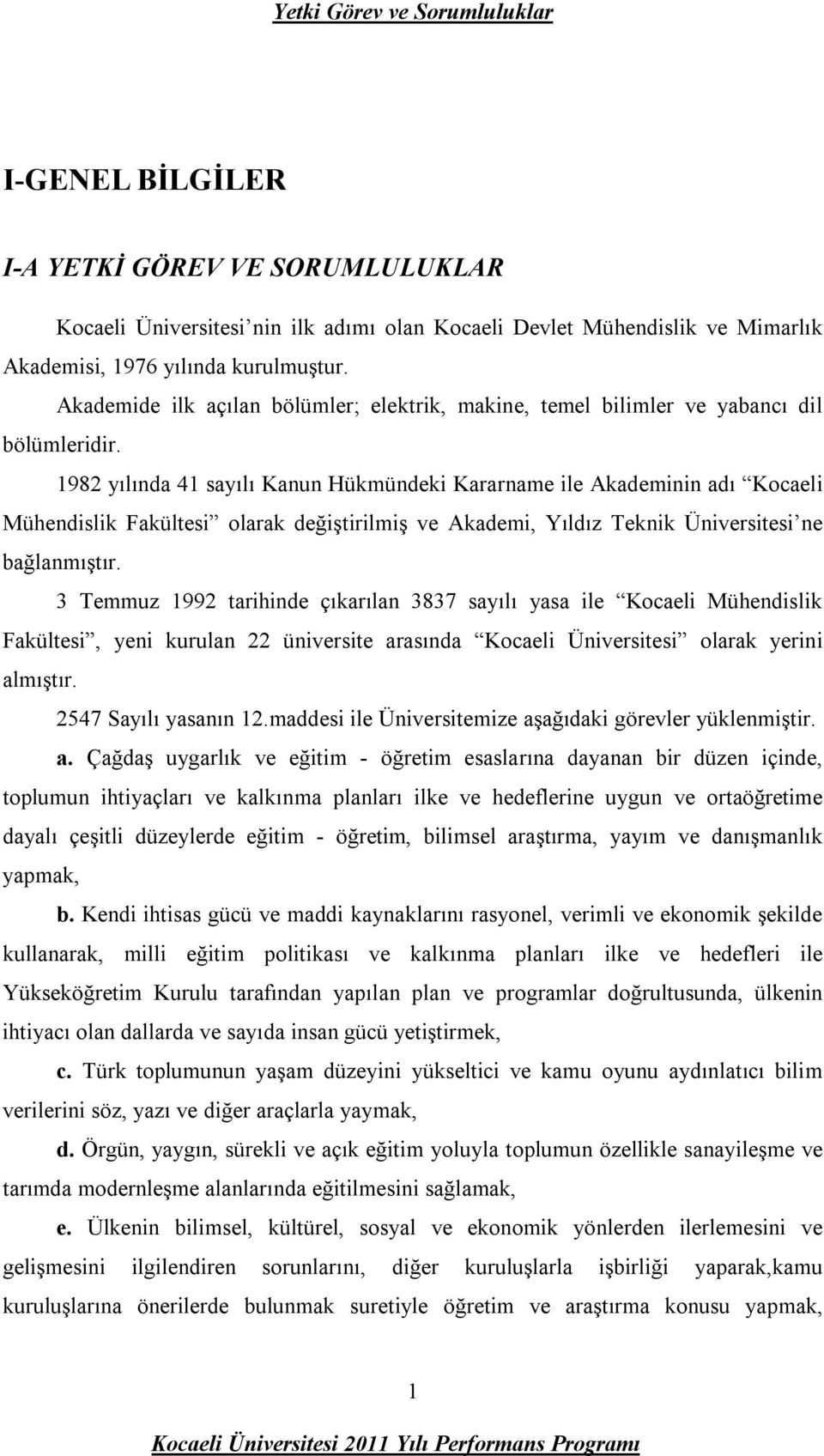 1982 yılında 41 sayılı Kanun Hükmündeki Kararname ile Akademinin adı Kocaeli Mühendislik Fakültesi olarak değiştirilmiş ve Akademi, Yıldız Teknik Üniversitesi ne bağlanmıştır.