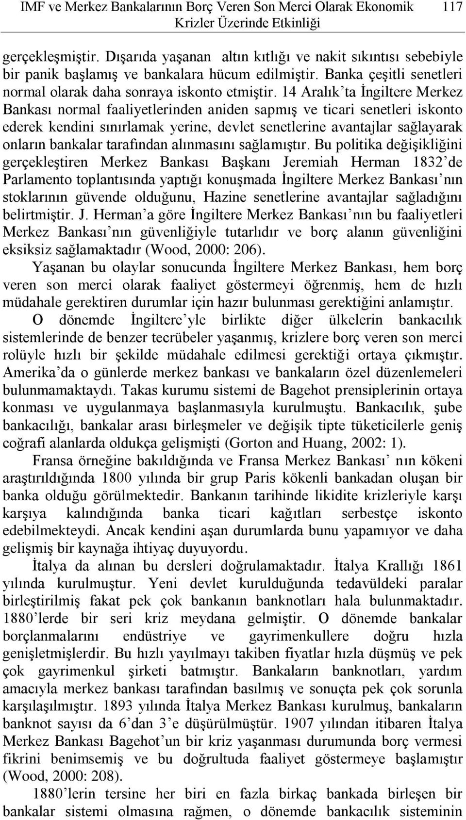 14 Aralık ta İngiltere Merkez Bankası normal faaliyetlerinden aniden sapmış ve ticari senetleri iskonto ederek kendini sınırlamak yerine, devlet senetlerine avantajlar sağlayarak onların bankalar