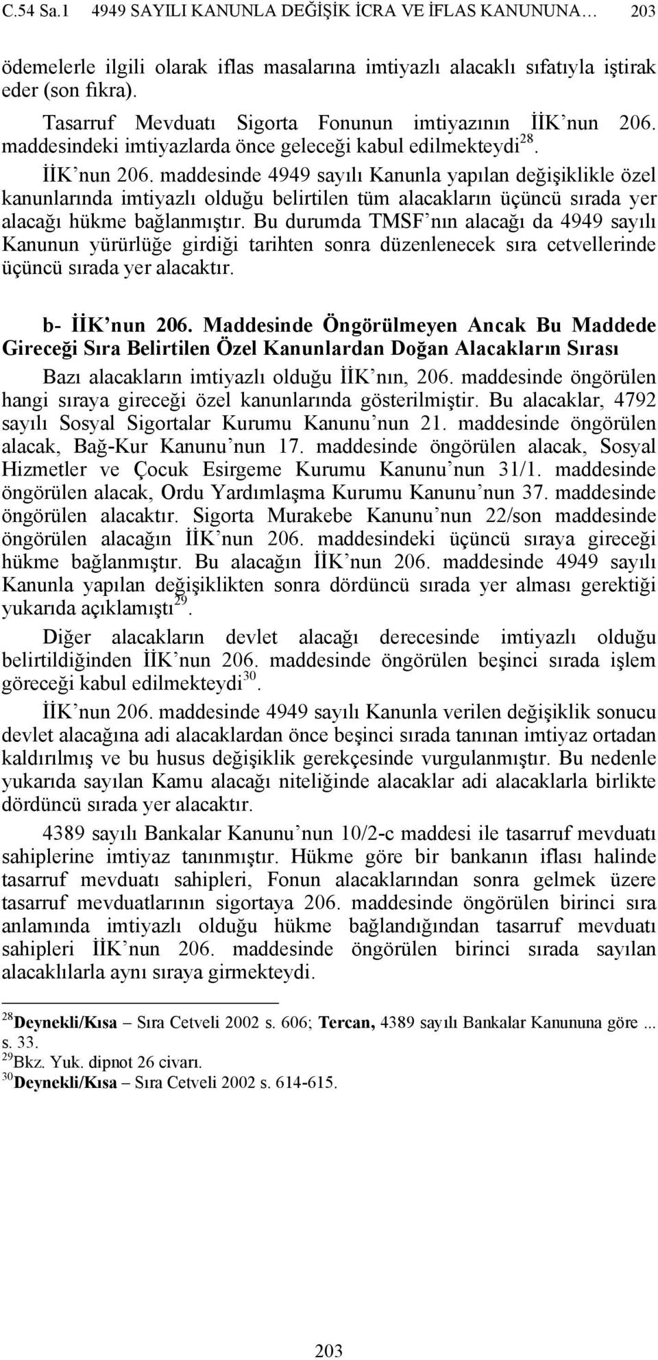 maddesindeki imtiyazlarda önce geleceği kabul edilmekteydi 28. İİK nun 206.