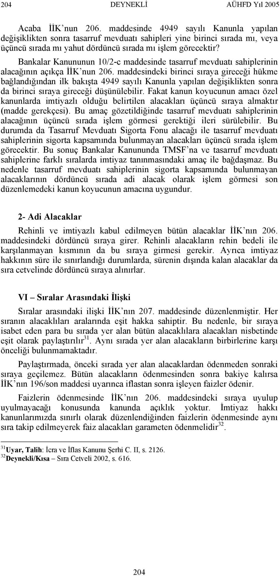 Bankalar Kanununun 10/2-c maddesinde tasarruf mevduatı sahiplerinin alacağının açıkça İİK nun 206.