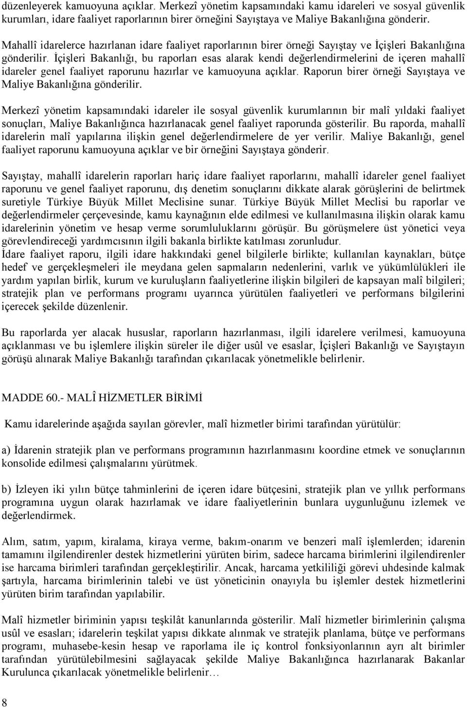 İçişleri Bakanlığı, bu raporları esas alarak kendi değerlendirmelerini de içeren mahallî idareler genel faaliyet raporunu hazırlar ve kamuoyuna açıklar.