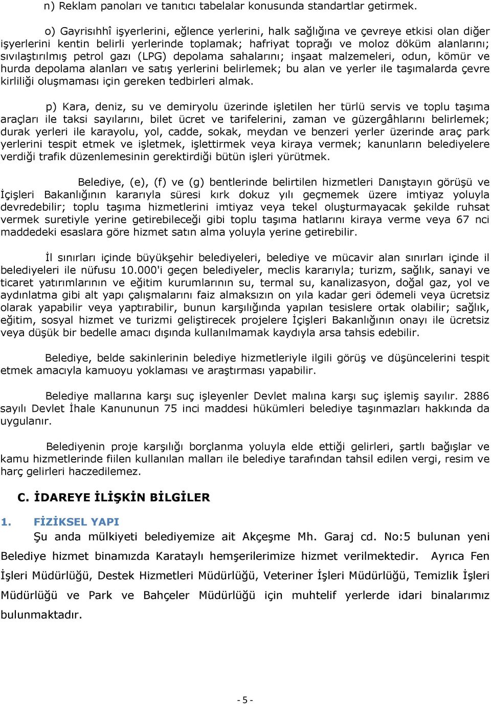 petrol gazı (LPG) depolama sahalarını; inşaat malzemeleri, odun, kömür ve hurda depolama alanları ve satış yerlerini belirlemek; bu alan ve yerler ile taşımalarda çevre kirliliği oluşmaması için