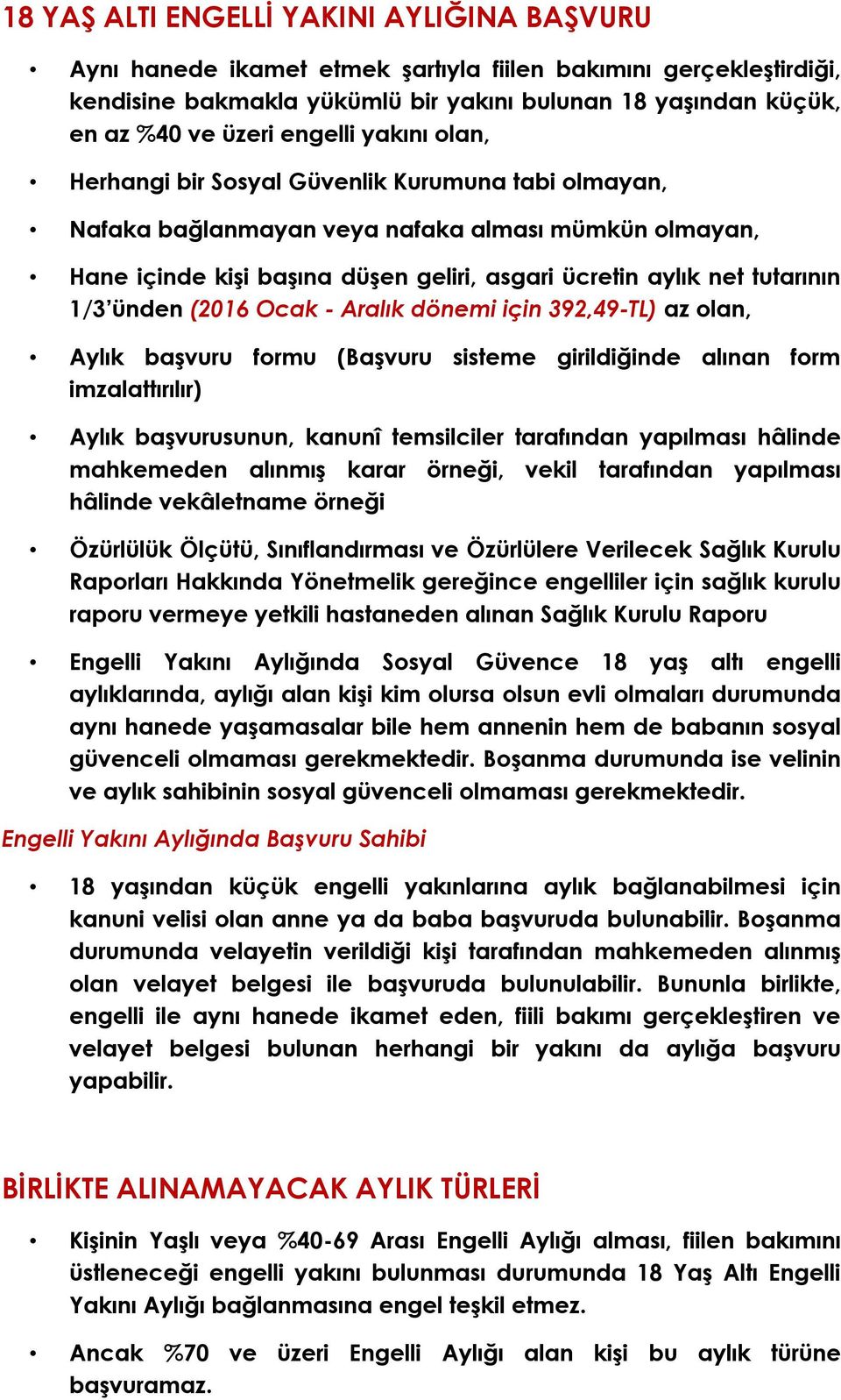 1/3 ünden (2016 Ocak - Aralık dönemi için 392,49-TL) az olan, Aylık başvuru formu (Başvuru sisteme girildiğinde alınan form imzalattırılır) Aylık başvurusunun, kanunî temsilciler tarafından yapılması