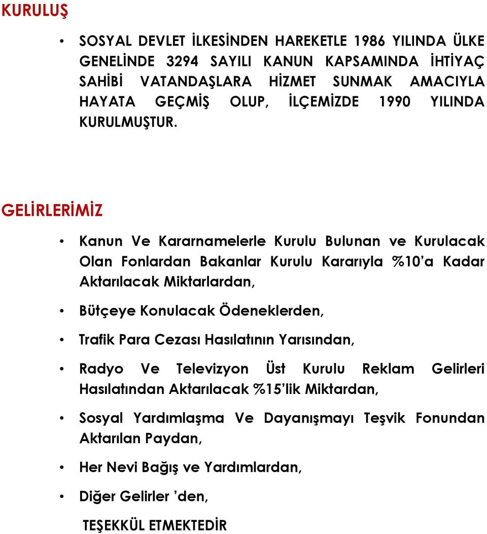 GELİRLERİMİZ Kanun Ve Kararnamelerle Kurulu Bulunan ve Kurulacak Olan Fonlardan Bakanlar Kurulu Kararıyla %10 a Kadar Aktarılacak Miktarlardan, Bütçeye Konulacak