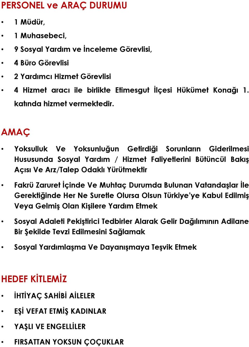 AMAÇ Yoksulluk Ve Yoksunluğun Getirdiği Sorunların Giderilmesi Hususunda Sosyal Yardım / Hizmet Faliyetlerini Bütüncül Bakış Açısı Ve Arz/Talep Odaklı Yürütmektir Fakrü Zaruret İçinde Ve Muhtaç