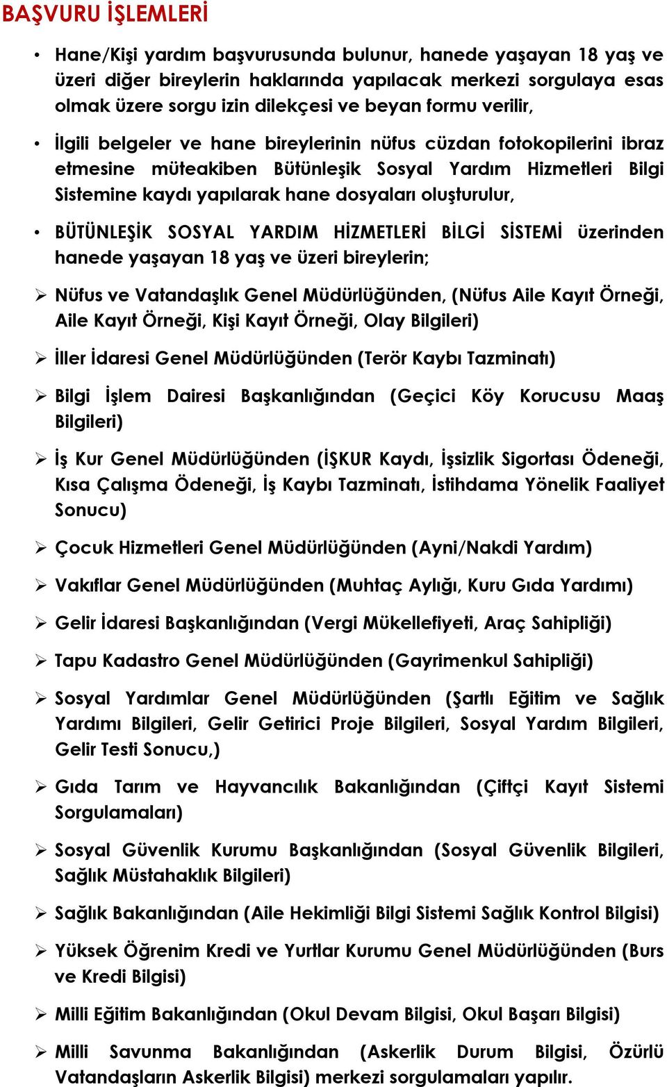 BÜTÜNLEŞİK SOSYAL YARDIM HİZMETLERİ BİLGİ SİSTEMİ üzerinden hanede yaşayan 18 yaş ve üzeri bireylerin; Nüfus ve Vatandaşlık Genel Müdürlüğünden, (Nüfus Aile Kayıt Örneği, Aile Kayıt Örneği, Kişi