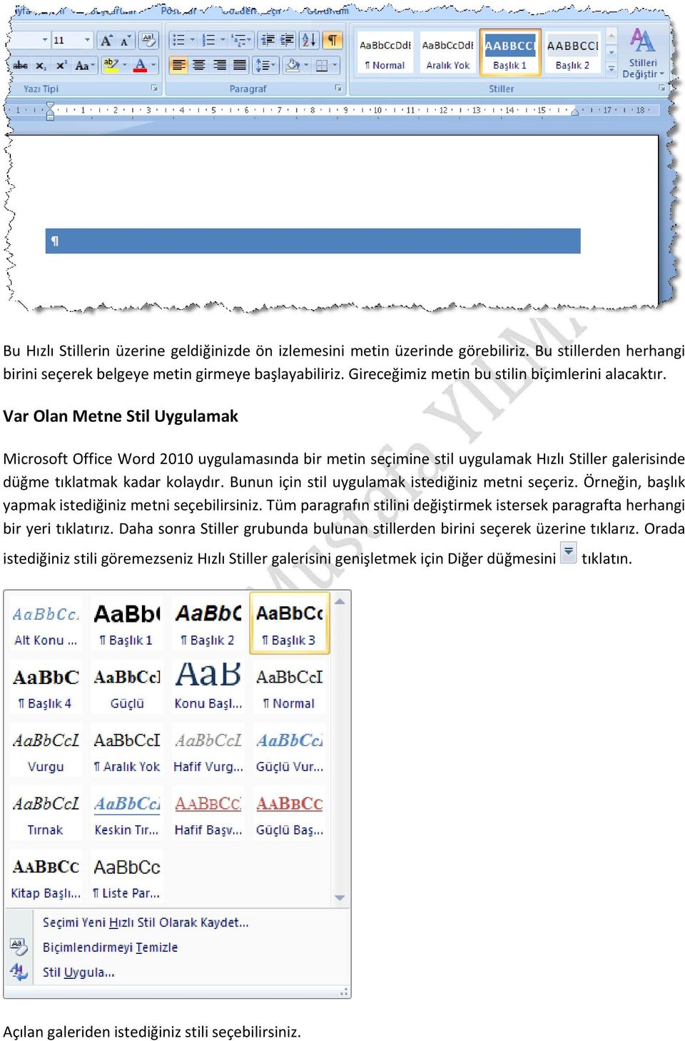 Var Olan Metne Stil Uygulamak Microsoft Office Word 2010 uygulamasında bir metin seçimine stil uygulamak Hızlı Stiller galerisinde düğme tıklatmak kadar kolaydır.