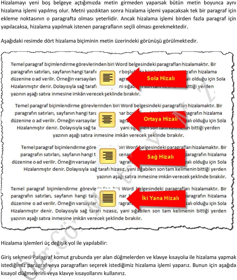 Ancak hizalama işlemi birden fazla paragraf için yapılacaksa, hizalama yapılmak istenen paragrafların seçili olması gerekmektedir.