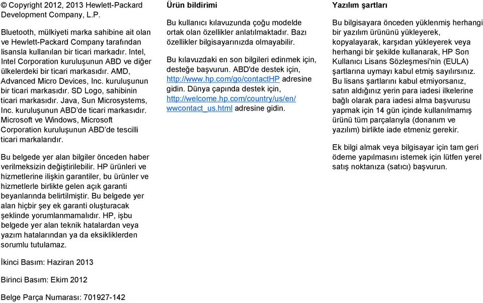 Java, Sun Microsystems, Inc. kuruluşunun ABD de ticari markasıdır. Microsoft ve Windows, Microsoft Corporation kuruluşunun ABD de tescilli ticari markalarıdır.