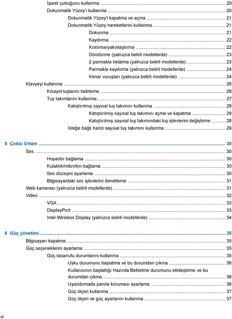 .. 24 Kenar vuruşları (yalnızca belirli modellerde)... 24 Klavyeyi kullanma... 26 Kısayol tuşlarını belirleme... 26 Tuş takımlarını kullanma... 27 Katıştırılmış sayısal tuş takımını kullanma.